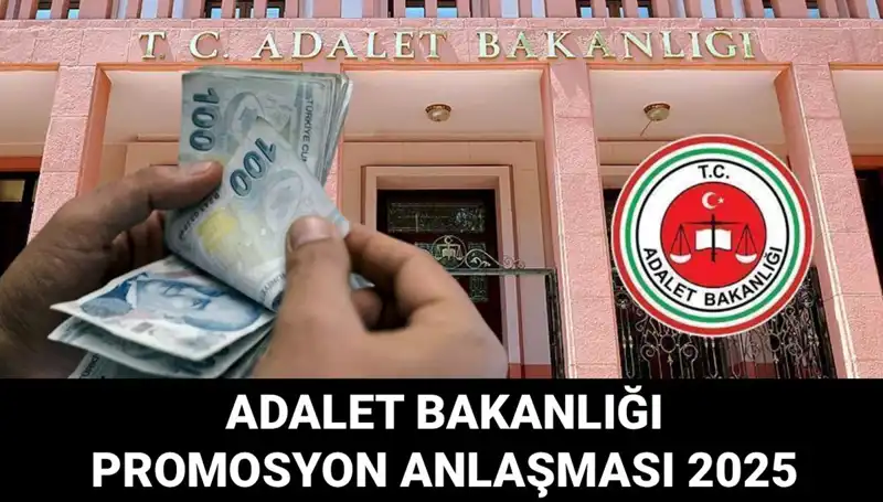Adalet Bakanlığı 2025 Promosyon Anlaşması Hakkında Merak Edilenler