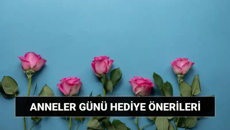 Anneler Günü'nde Annelerin Kalbini Fethetmenin Yolu: 11 Mayıs Hediye Fikirleri