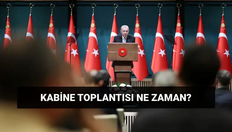 Kabine Toplantısı Bugün Olacak mı? Tüm Detaylar Burada