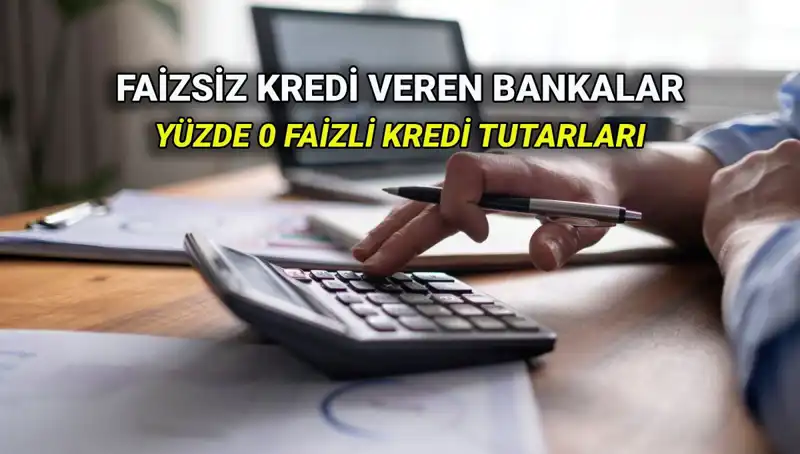 Yüzde 0 Faizli Krediler: 2025'teki Fırsatlar ve Bankaların Sunumları