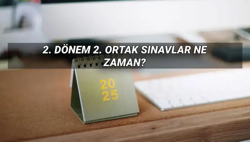 MEB 2025: 2. Dönem Ortak Sınav Tarihleri ve Detaylar Açıklandı