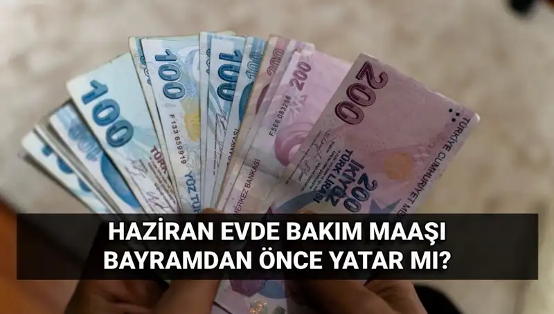 Evde Bakım Maaşı Bayramdan Önce Yatıyor Mu? Tüm Detaylar Burada!